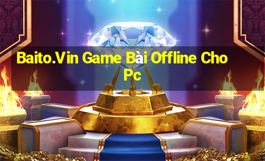 Baito.Vin Game Bài Offline Cho Pc