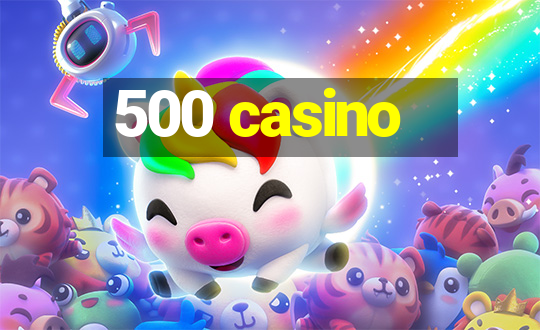 500 casino