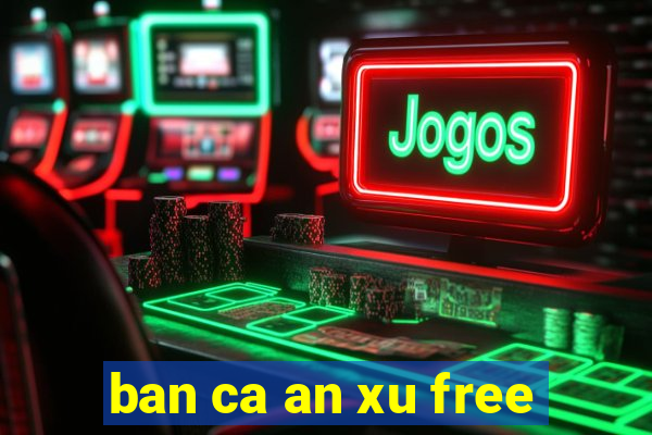 ban ca an xu free