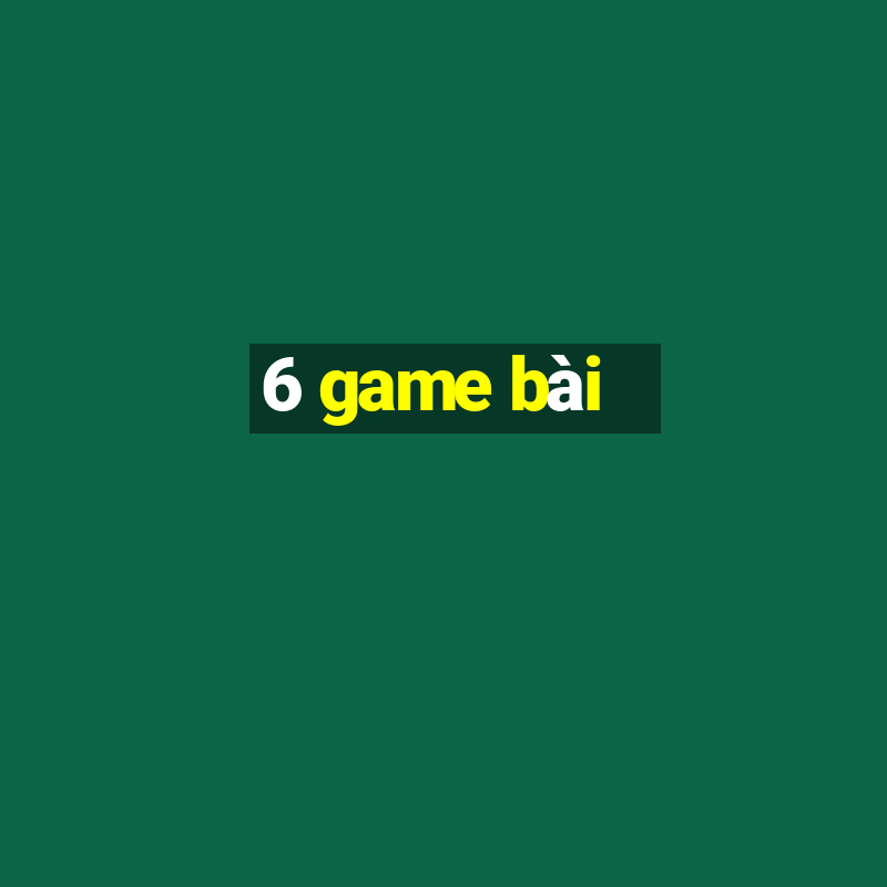 6 game bài