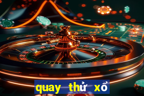 quay thử xổ số bữa nay