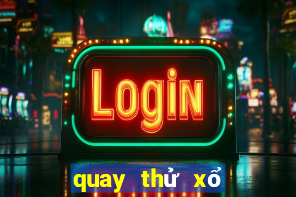 quay thử xổ số bữa nay