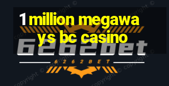 1 million megaways bc casino