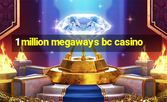 1 million megaways bc casino