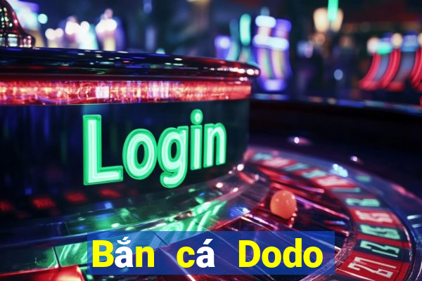 Bắn cá Dodo Mới nhất Version