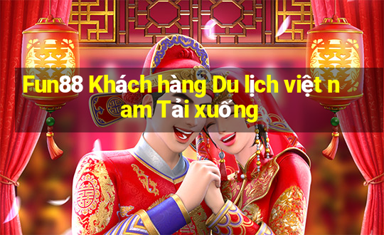 Fun88 Khách hàng Du lịch việt nam Tải xuống