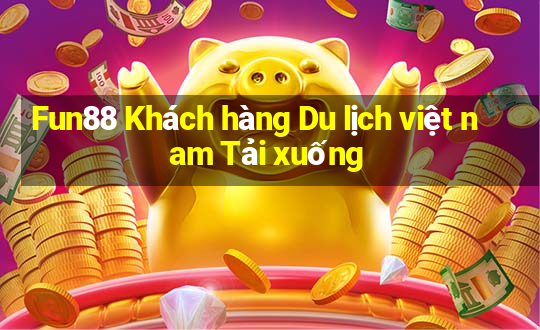 Fun88 Khách hàng Du lịch việt nam Tải xuống