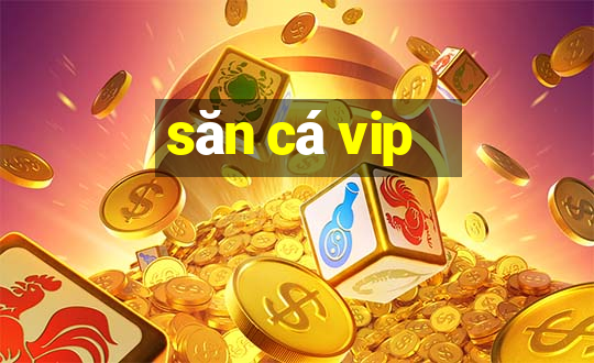 săn cá vip