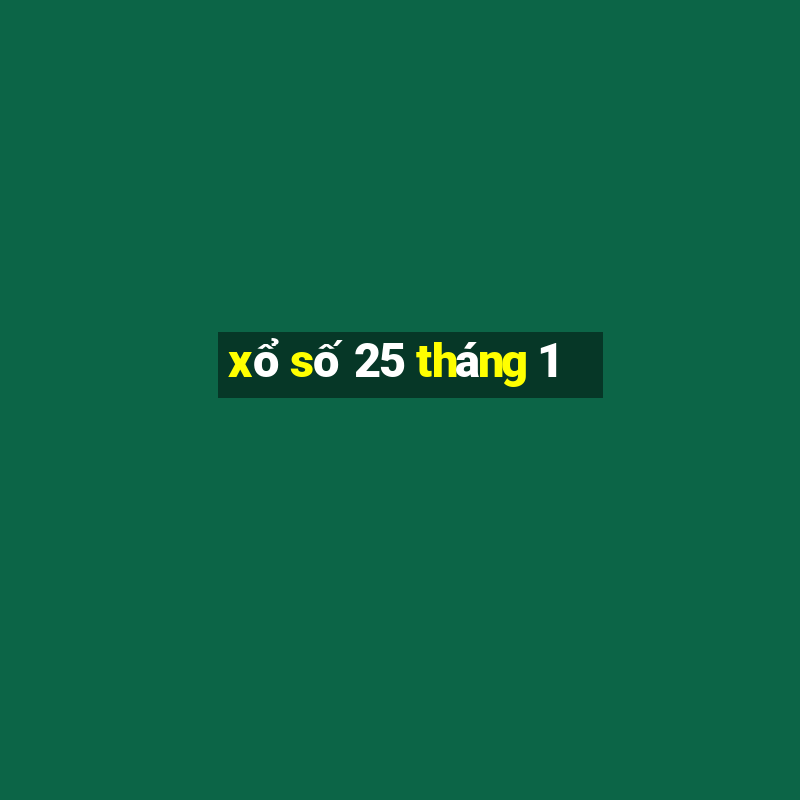 xổ số 25 tháng 1