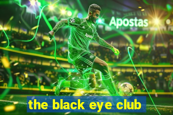 the black eye club