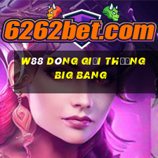 W88 Dòng giải thưởng Big Bang