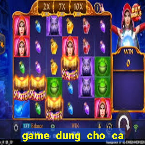 game dung cho ca vang an