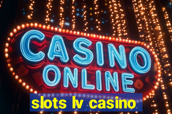 slots lv casino