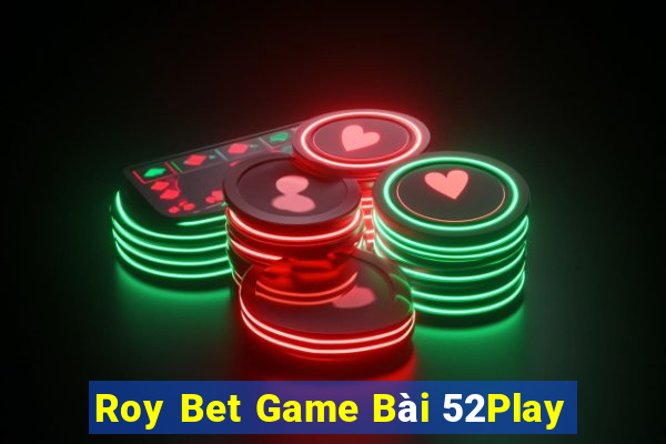 Roy Bet Game Bài 52Play