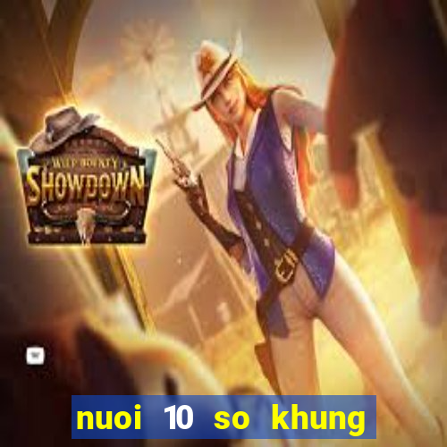 nuoi 10 so khung 5 ngay