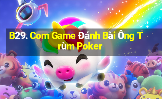 B29. Com Game Đánh Bài Ông Trùm Poker