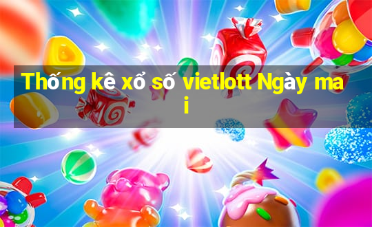 Thống kê xổ số vietlott Ngày mai