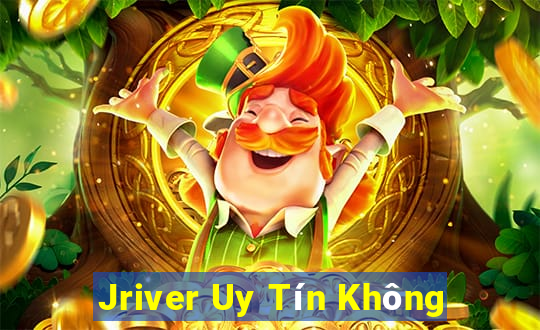 Jriver Uy Tín Không