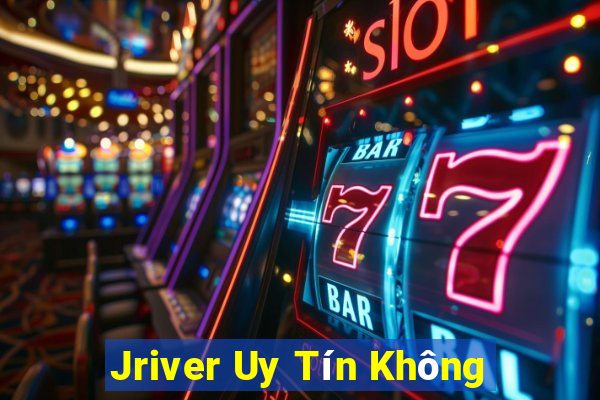 Jriver Uy Tín Không