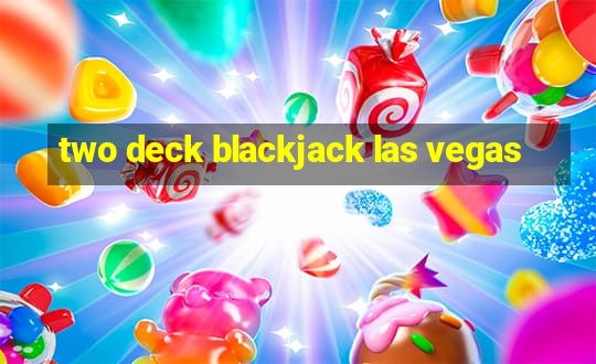 two deck blackjack las vegas