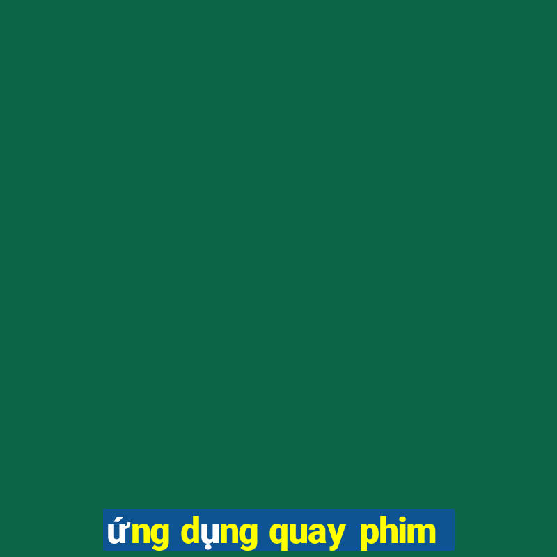 ứng dụng quay phim