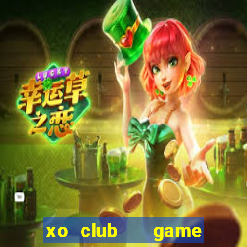 xo club   game bài đổi thưởng