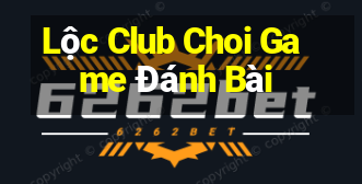 Lộc Club Choi Game Đánh Bài