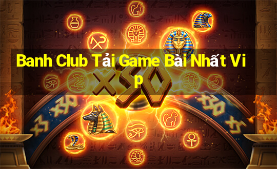 Banh Club Tải Game Bài Nhất Vip