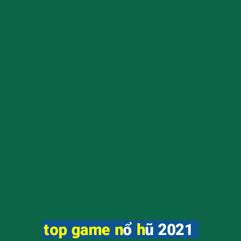 top game nổ hũ 2021