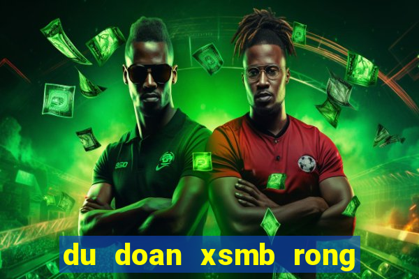 du doan xsmb rong bach kim