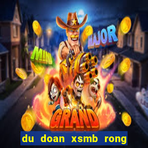 du doan xsmb rong bach kim