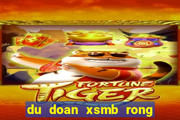 du doan xsmb rong bach kim