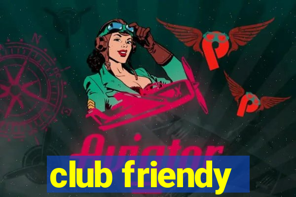 club friendy