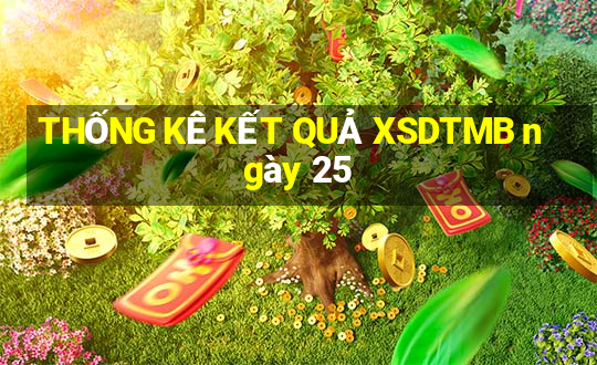 THỐNG KÊ KẾT QUẢ XSDTMB ngày 25