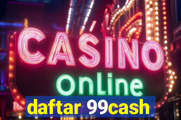 daftar 99cash