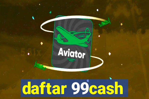 daftar 99cash