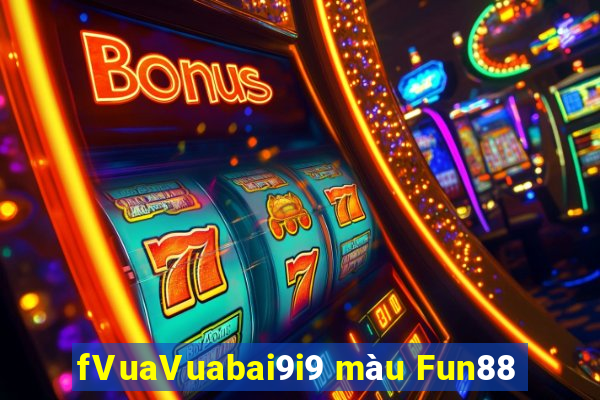 fVuaVuabai9i9 màu Fun88