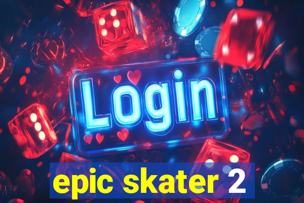 epic skater 2