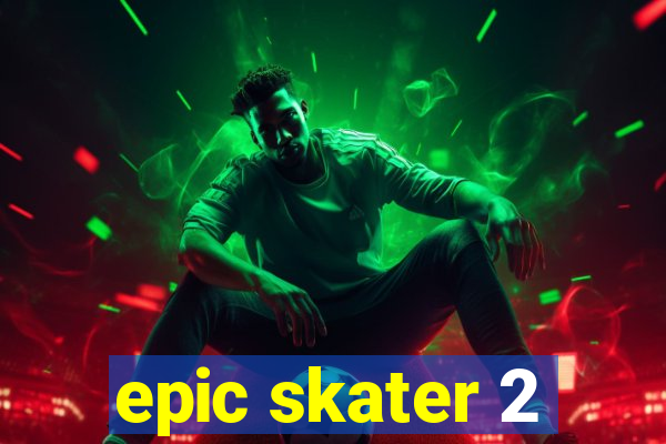 epic skater 2