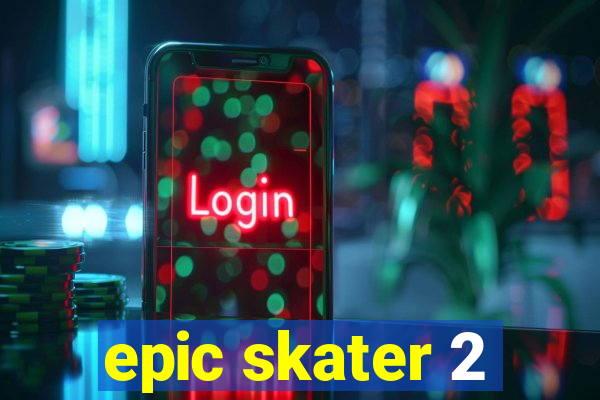 epic skater 2