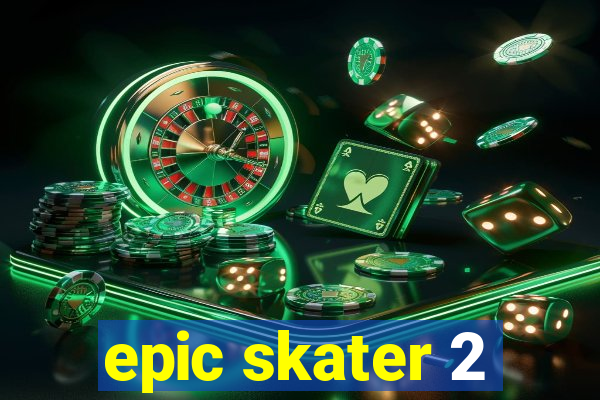 epic skater 2