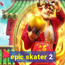 epic skater 2