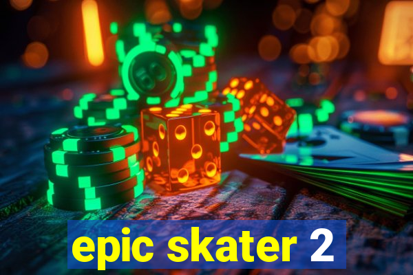 epic skater 2