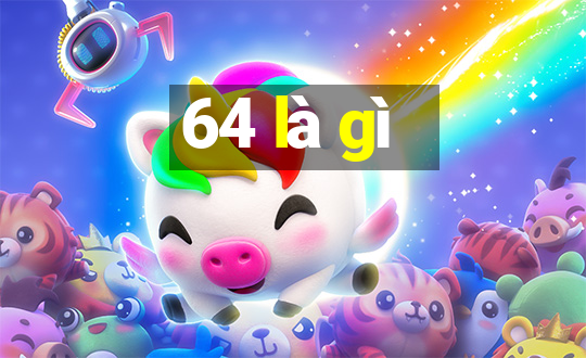 64 là gì