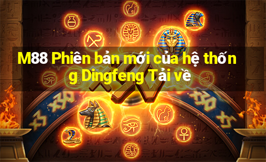 M88 Phiên bản mới của hệ thống Dingfeng Tải về