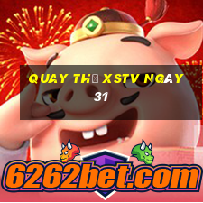 Quay thử XSTV ngày 31