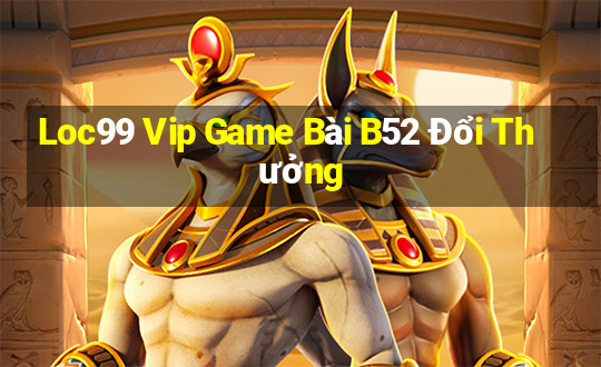 Loc99 Vip Game Bài B52 Đổi Thưởng