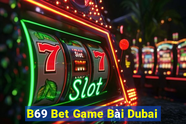 B69 Bet Game Bài Dubai