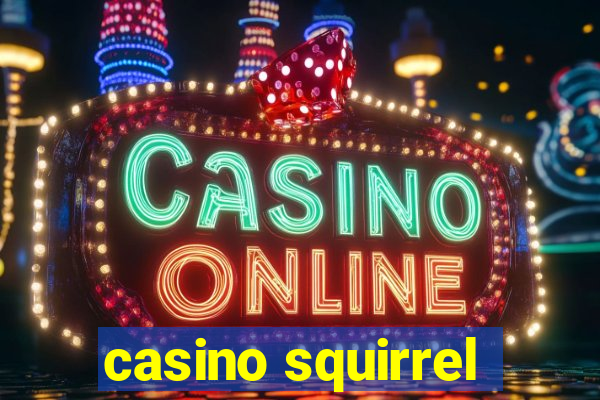 casino squirrel