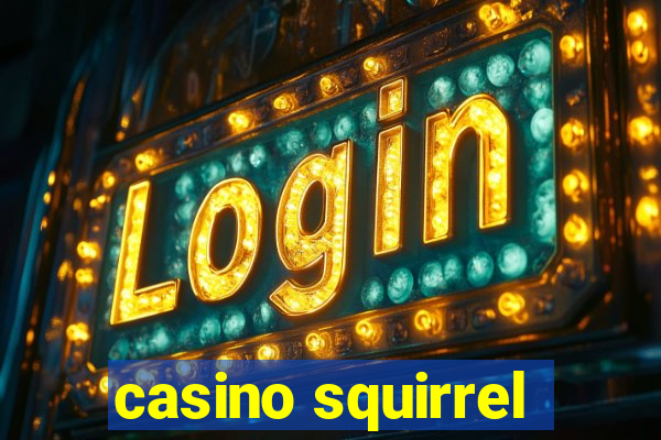 casino squirrel